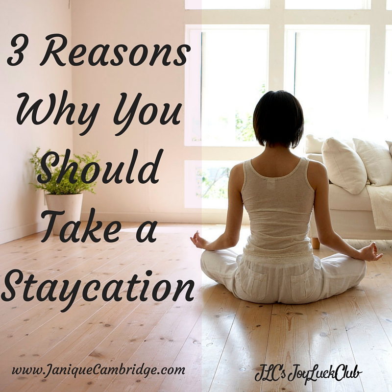 3 Reasons Why You Should Take A Staycation